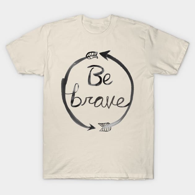 Be brave arrows T-Shirt by Nataliatcha23